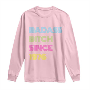 Funny 50th Birthday Long Sleeve Shirt Retro Vintage Badass Bih Since 1976 TS10 Light Pink Print Your Wear