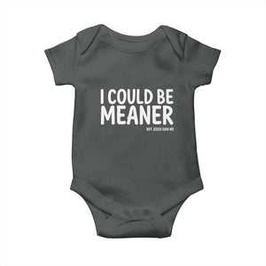 I Could Be Meaner But Jesus Said No Baby Onesie Funny Christian TS10 Dark Heather Print Your Wear