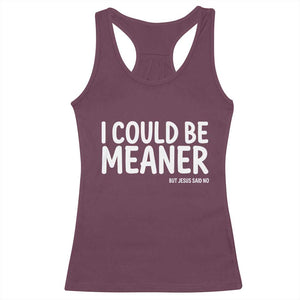 I Could Be Meaner But Jesus Said No Racerback Tank Top Funny Christian TS10 Maroon Print Your Wear