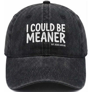 I Could Be Meaner But Jesus Said No Washed Cotton Baseball Cap Funny Christian TS10 Print Your Wear