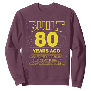 Funny 80th Birthday Sweatshirt Galaxy Built 80 Years Ago Parts Original TS10 Maroon Print Your Wear