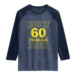 Funny 60th Birthday Raglan Shirt Galaxy Built 60 Years Ago Parts Original TS10 Heather Denim Navy Print Your Wear