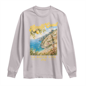 Amalfi Coast La Dolce Vita Italy Long Sleeve Shirt Vintage Summer Amalfi Coast TS10 Ice Gray Print Your Wear