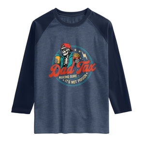 Skeleton Dad Tax Making Sure Its Not Poison Raglan Shirt Husband Daddy Fathers Day Gift
