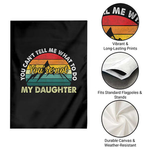 You Cant Tell Me What to Do Youre Not My Daughter Garden Flag Funny Girl Dad Saying Gag Gift