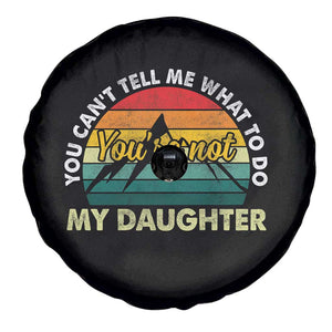 You Cant Tell Me What to Do Youre Not My Daughter Spare Tire Cover Funny Girl Dad Saying Gag Gift TS10 Print Your Wear