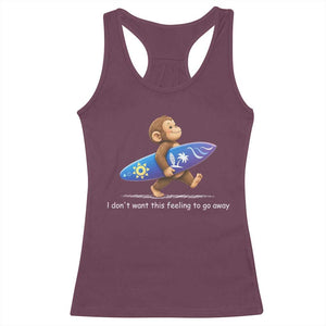 I Dont Want This Feeling To Go Away Racerback Tank Top Vintage Surf Monkey Nostalgic Summer Beach Vacation TS10 Maroon Print Your Wear