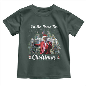 Funny Christmas Trump Toddler T Shirt Ill Be Home For Christmas 2024 Daddy's Home TS10 Dark Forest Green Print Your Wear