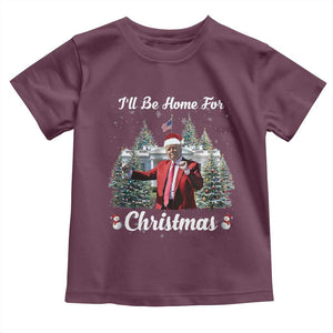 Funny Christmas Trump Toddler T Shirt Ill Be Home For Christmas 2024 Daddy's Home TS10 Maroon Print Your Wear