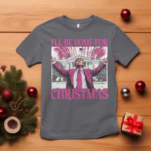 Funny Christmas Trump T Shirt Ill Be Home For Christmas 2024 Trump Pink Daddy's Home TS10 Charcoal Print Your Wear