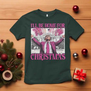 Funny Christmas Trump T Shirt Ill Be Home For Christmas 2024 Trump Pink Daddy's Home TS10 Dark Forest Green Print Your Wear