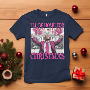 Funny Christmas Trump T Shirt Ill Be Home For Christmas 2024 Trump Pink Daddy's Home TS10 Navy Print Your Wear