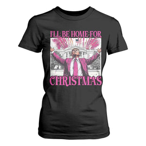 Funny Christmas Trump T Shirt For Women Ill Be Home For Christmas 2024 Trump Pink Daddy's Home TS10 Black Print Your Wear