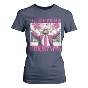 Funny Christmas Trump T Shirt For Women Ill Be Home For Christmas 2024 Trump Pink Daddy's Home TS10 Navy Print Your Wear