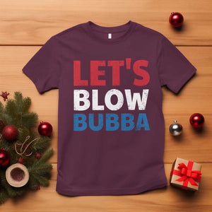 Let's Blow Bubba T Shirt Donica Lewinsky Political Humor TS10 Maroon Print Your Wear