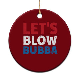 Let's Blow Bubba Ceramic Ornament Donica Lewinsky Political Humor TS10 1pc Red Print Your Wear