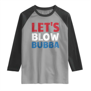 Let's Blow Bubba Raglan Shirt Donica Lewinsky Political Humor TS10 Sport Gray Black Print Your Wear