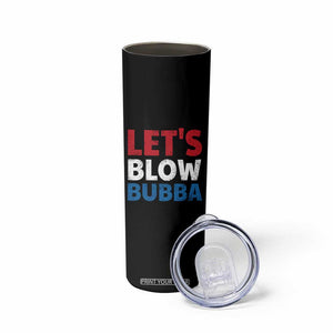 Let's Blow Bubba Skinny Tumbler Donica Lewinsky Political Humor TS10 Print Your Wear