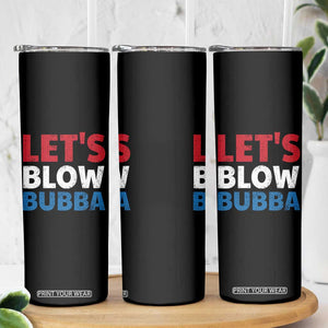 Let's Blow Bubba Skinny Tumbler Donica Lewinsky Political Humor TS10 Print Your Wear