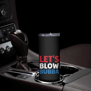 Let's Blow Bubba Skinny Tumbler Donica Lewinsky Political Humor TS10 Print Your Wear