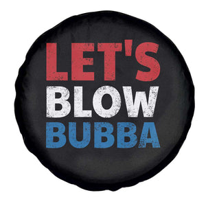 Let's Blow Bubba Spare Tire Cover Donica Lewinsky Political Humor TS10 Print Your Wear