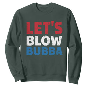 Let's Blow Bubba Sweatshirt Donica Lewinsky Political Humor TS10 Dark Forest Green Print Your Wear
