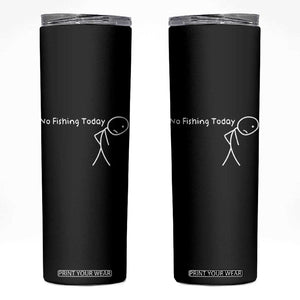 No Fishing Today Skinny Tumbler Funny Fishing Gifts Fathers Day TS10 Black Print Your Wear