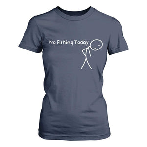 No Fishing Today T Shirt For Women Funny Fishing Gifts Fathers Day TS10 Navy Print Your Wear