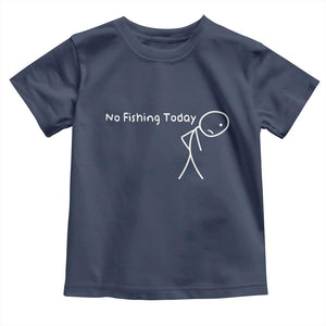 No Fishing Today Toddler T Shirt Funny Fishing Gifts Fathers Day TS10 Navy Print Your Wear