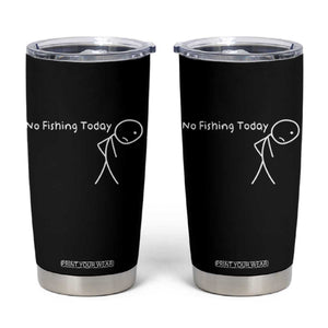 No Fishing Today Tumbler Cup Funny Fishing Gifts Fathers Day TS10 Black Print Your Wear