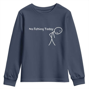 No Fishing Today Youth Sweatshirt Funny Fishing Gifts Fathers Day TS10 Navy Print Your Wear