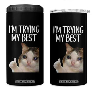 Im Trying My Best Funny Crying Cat Meme 4 in 1 Can Cooler Tumbler TS10 One Size: 16 oz Black Print Your Wear