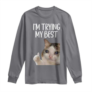 Im Trying My Best Funny Crying Cat Meme Long Sleeve Shirt TS10 Charcoal Print Your Wear