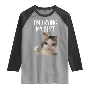 Im Trying My Best Funny Crying Cat Meme Raglan Shirt TS10 Sport Gray Black Print Your Wear