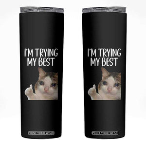 Im Trying My Best Funny Crying Cat Meme Skinny Tumbler TS10 Black Print Your Wear