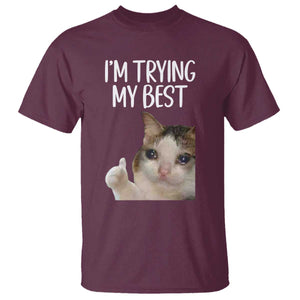 Im Trying My Best Funny Crying Cat Meme T Shirt TS10 Maroon Print Your Wear