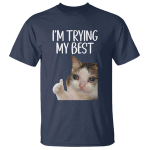 Im Trying My Best Funny Crying Cat Meme T Shirt TS10 Navy Print Your Wear