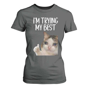 Im Trying My Best Funny Crying Cat Meme T Shirt For Women TS10 Dark Heather Print Your Wear