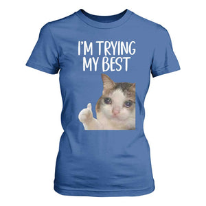 Im Trying My Best Funny Crying Cat Meme T Shirt For Women TS10 Royal Blue Print Your Wear