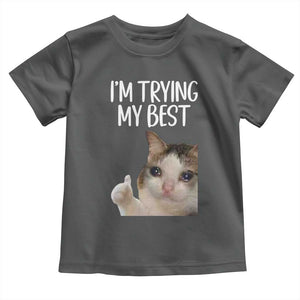 Im Trying My Best Funny Crying Cat Meme Toddler T Shirt TS10 Dark Heather Print Your Wear