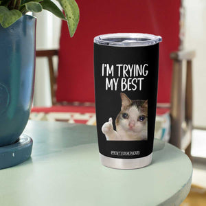 Im Trying My Best Funny Crying Cat Meme Tumbler Cup TS10 Print Your Wear