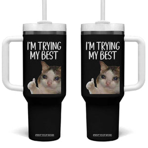 Im Trying My Best Funny Crying Cat Meme Tumbler With Handle TS10 One Size: 40 oz Black Print Your Wear