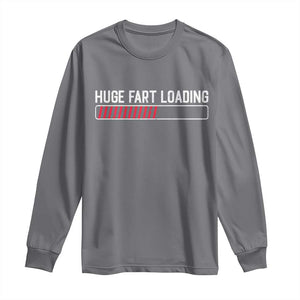 Huge Fart Loading Long Sleeve Shirt Sarcastic Humor Hilarious Funny Saying Gag Gift TS10 Charcoal Print Your Wear