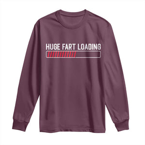 Huge Fart Loading Long Sleeve Shirt Sarcastic Humor Hilarious Funny Saying Gag Gift TS10 Maroon Print Your Wear