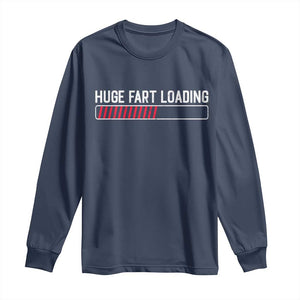 Huge Fart Loading Long Sleeve Shirt Sarcastic Humor Hilarious Funny Saying Gag Gift TS10 Navy Print Your Wear