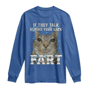 Cat Meme If They Talk Behind Your Back Fart Long Sleeve Shirt Funny Oddly Specific TS10 Royal Blue Print Your Wear