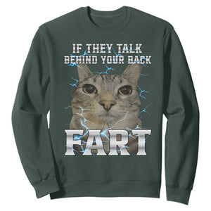 Cat Meme If They Talk Behind Your Back Fart Sweatshirt Funny Oddly Specific TS10 Dark Forest Green Print Your Wear