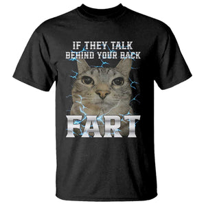 Cat Meme If They Talk Behind Your Back Fart T Shirt Funny Oddly Specific TS10 Black Print Your Wear
