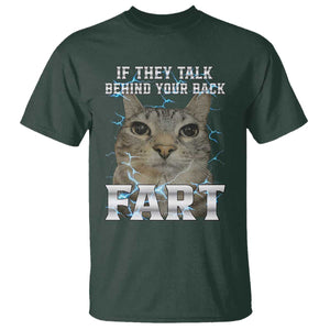 Cat Meme If They Talk Behind Your Back Fart T Shirt Funny Oddly Specific TS10 Dark Forest Green Print Your Wear