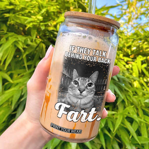 If They Talk Behind Your Back Fart Glass Can Cat Meme Funny Oddly Specific TS10 Black Print Your Wear